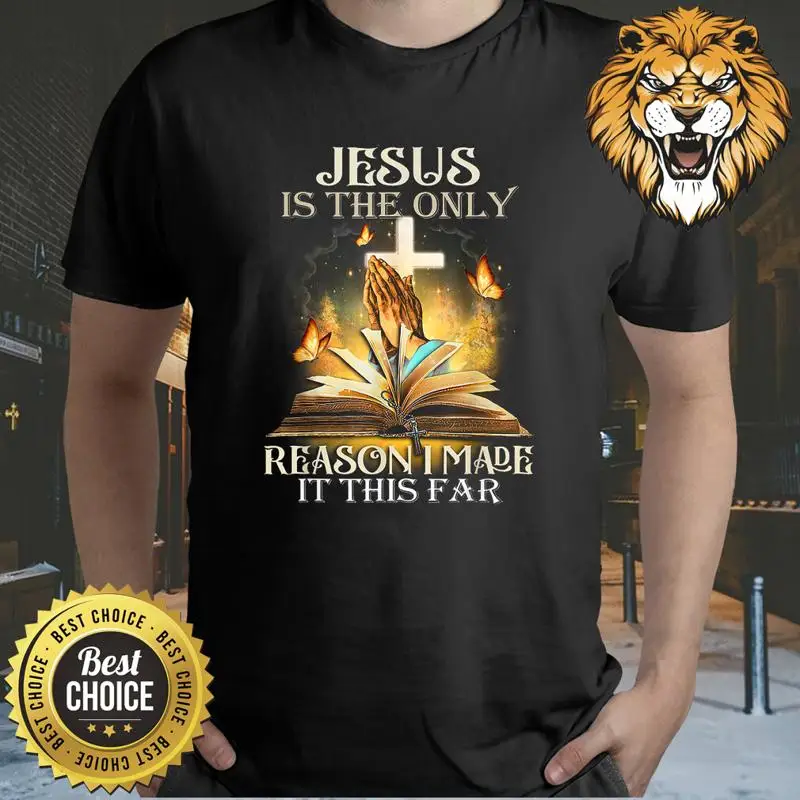 Jesus Is The Only Reason I Made It This Far Shirt AP3645