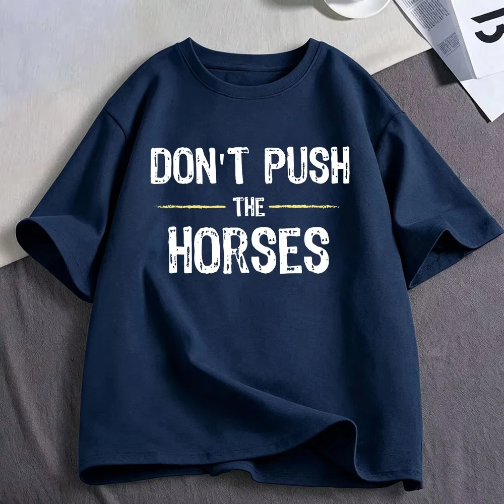 Don’t Push The Horses Funny Meme T Shirt Men's Women Clothing Cotton Oversized Short Sleeve T-shirts Tops Harajuku Streetwear