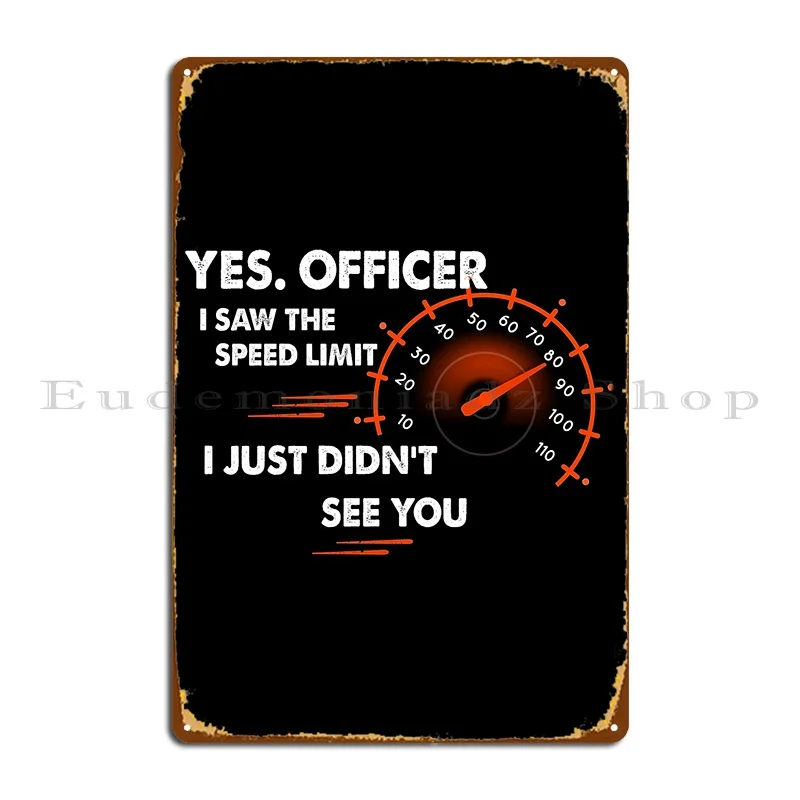 Yes Officer I Saw The Speed Limit I Just Didn T See You Car Driver Speed Lovers Metal Plaque Poster Painting Cinema Character