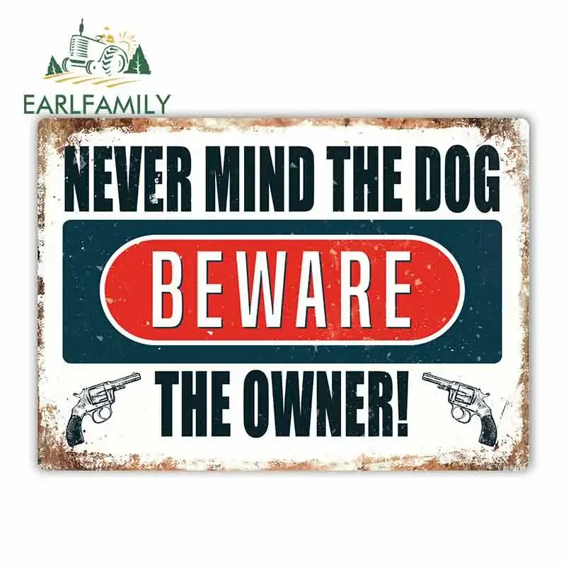 EARLFAMILY 13cm x 9.3cm Car Sticker Never Mind The Dog Beware The Owner Metal Wall Sign Plaque Art Funny Warning Graphic