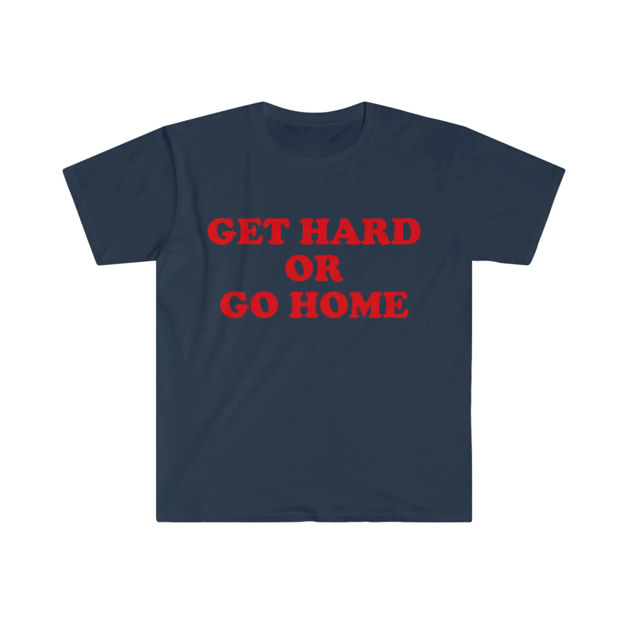 Get Hard Or Go Home Funny Meme T Shirt