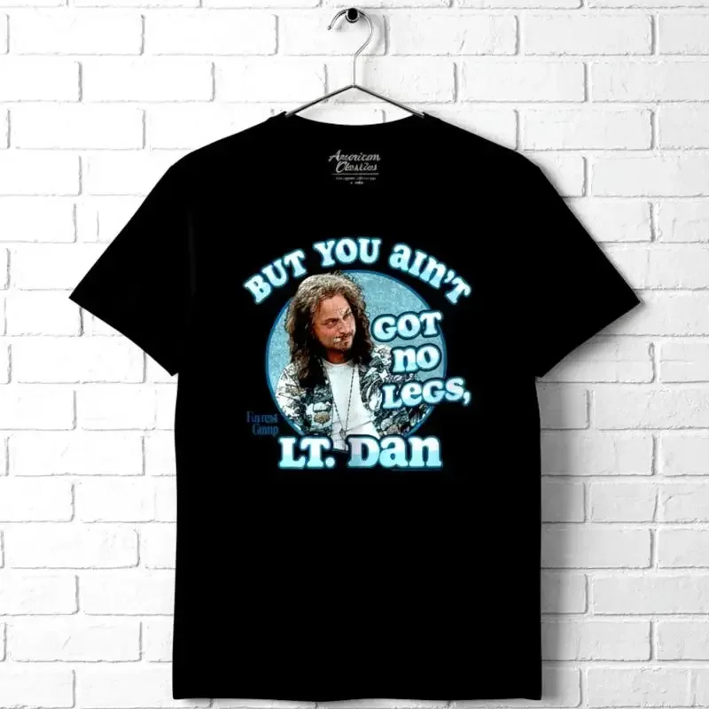 Forrest Gump Lt Dan You Aint Got No Legs T-Shirt