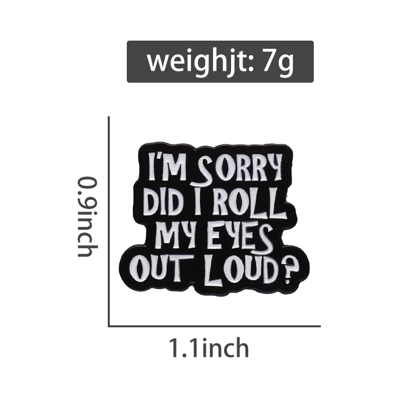 Funny Sarcasm Enamel Pins I\'m Sorry Did I Roll My Eyes Out Loud Custom Quotes Badges Brooches Backpack Hat Jewelry Accessories