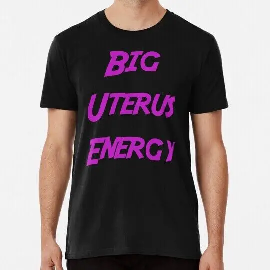 Big Uterus Energy S to 5XL Made in the USA T-Shirt