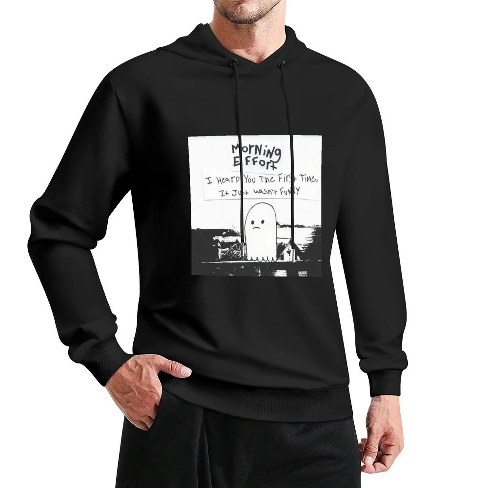 Morning Effort - I heard you the first time, it just wasn't funny Pullover Hoodie aesthetic clothing male clothes mens hoodie