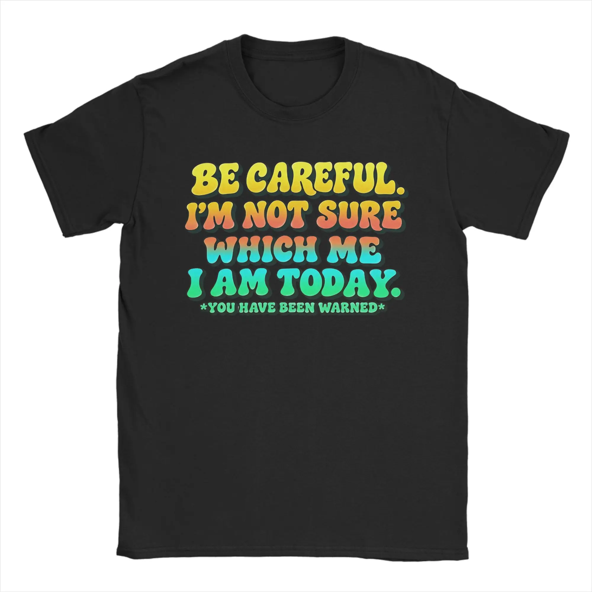 Be Careful I'm Not Sure Which Me I Am Today Retro Groovy Quote Pure Cotton T Shirts Tee Shirt for Men Beach Short Sleeve Tops