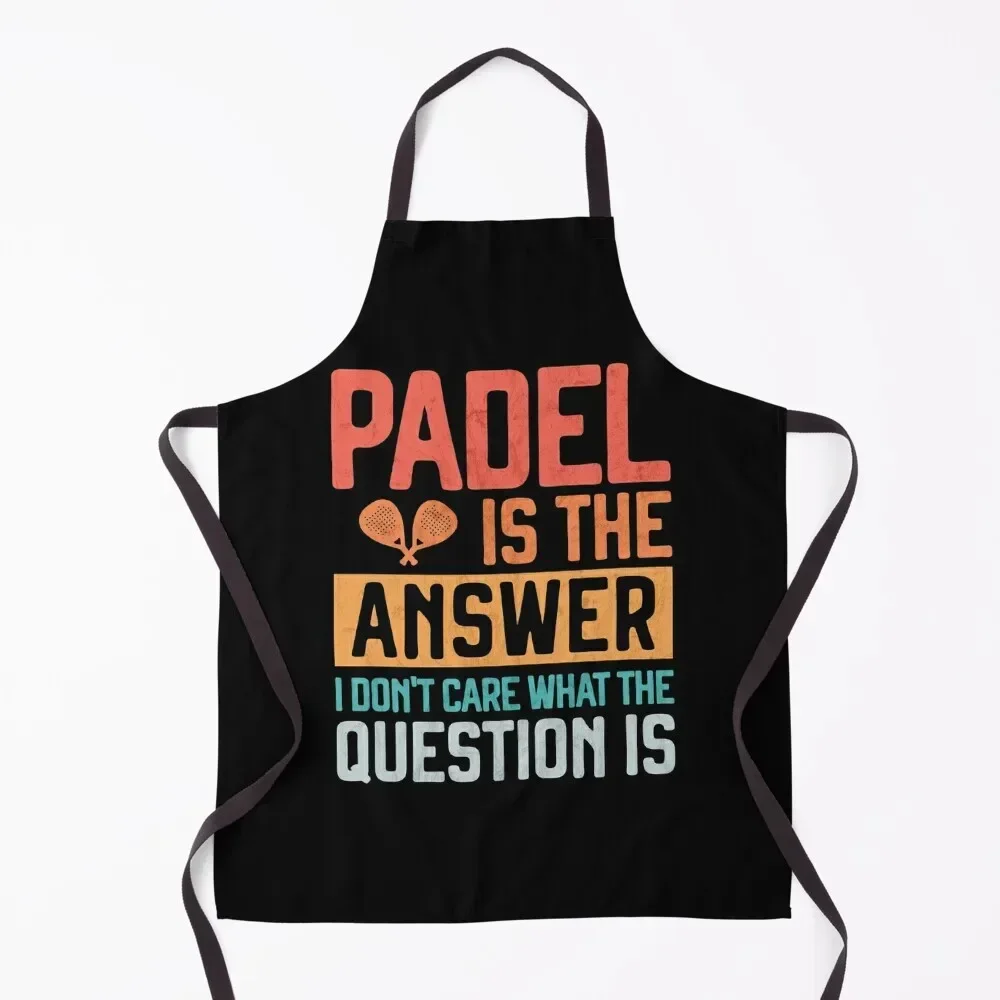 

Padel is the Answer Funny Padel Player Gift Apron Women Kitchen'S Smock for hairdressing Kitchens Accessories waiter Apron