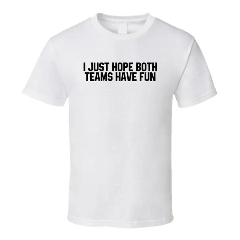 

Футболка «Я просто надеюсь оба команды имеют весело» для спортивных болельщиков