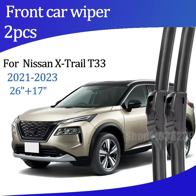 

For Nissan X-Trail T33 2021-2023 2022 Wiper Front Wiper Blades Windshield Windscreen Window Brush 26"+17" Car Accessories