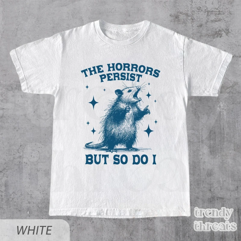 The Horrors Persist But So Do I Shirt, Retro Opossum Shirt, Sarcastic Shirt, Funny Mental Health, Meme Shirt Opossum Shirt,Funny