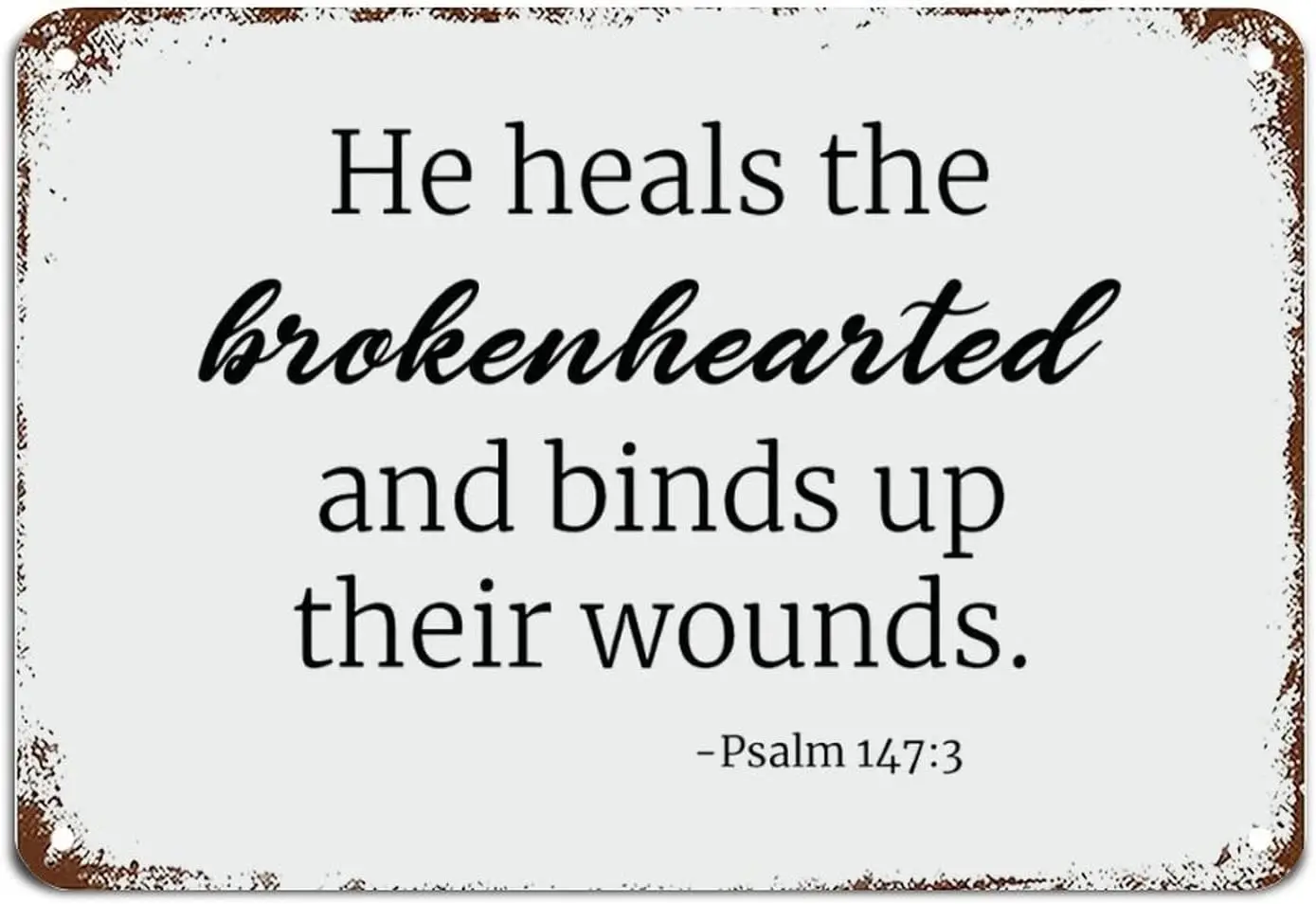 He Heals The Brokenhearted And Binds Up Their Wounds.Psalm 147:3 Metal Sign Bible Verse Quote Vintage Metal Wall Sign Rustic Wal