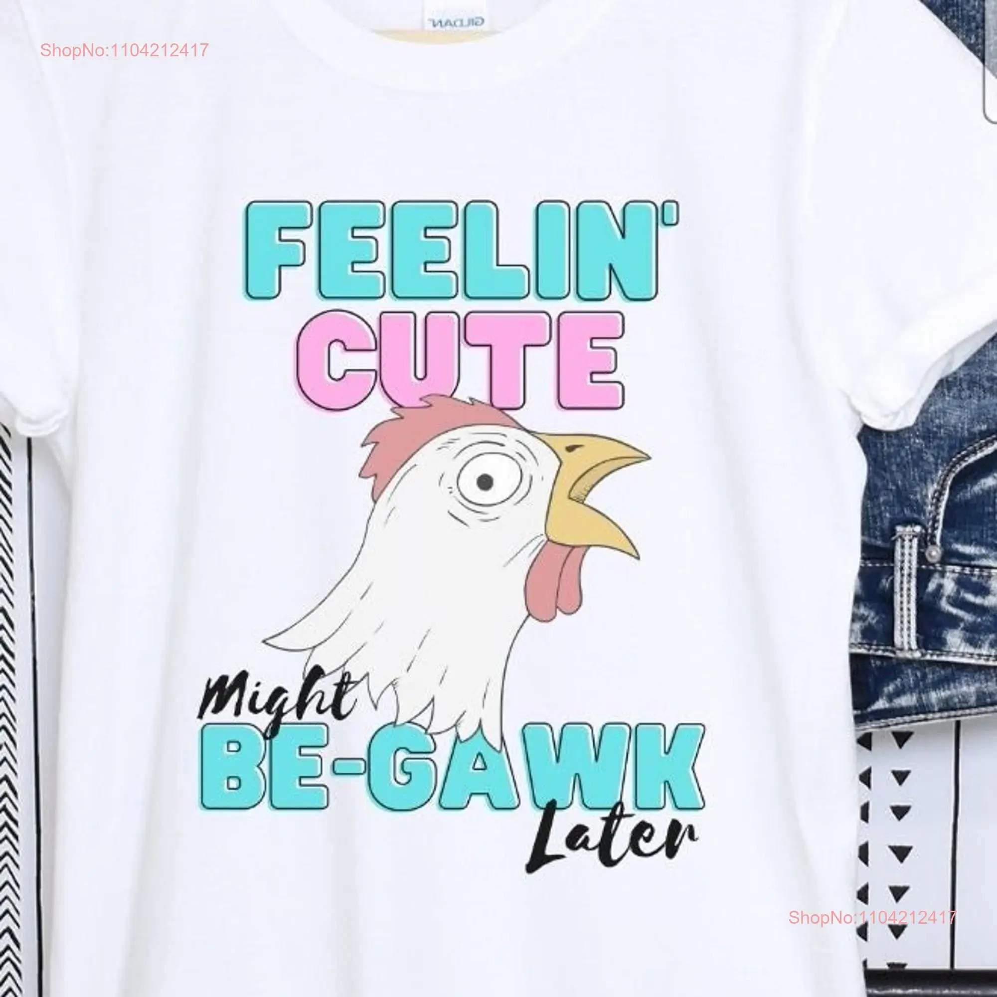 T shirt Feelin Cute Chicken Softstyle  Soft Crewneck Top Roomy Womens Men Pullover Might Be Gawk long or short sleeves