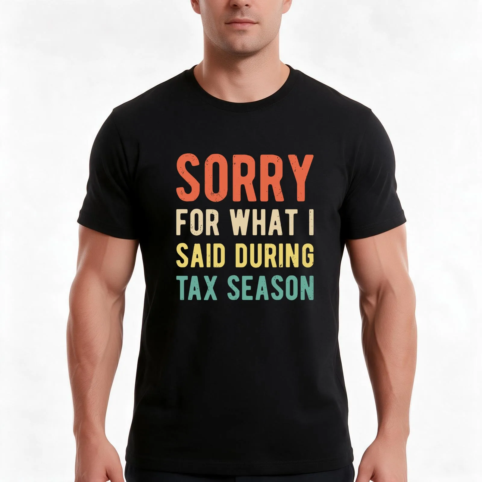 Funny Sorry For What I Said During Tax Season Shirt T-Shirt, Summer Casual Cotton Tee, Oversized Streetwear Tops, 100% Cotton