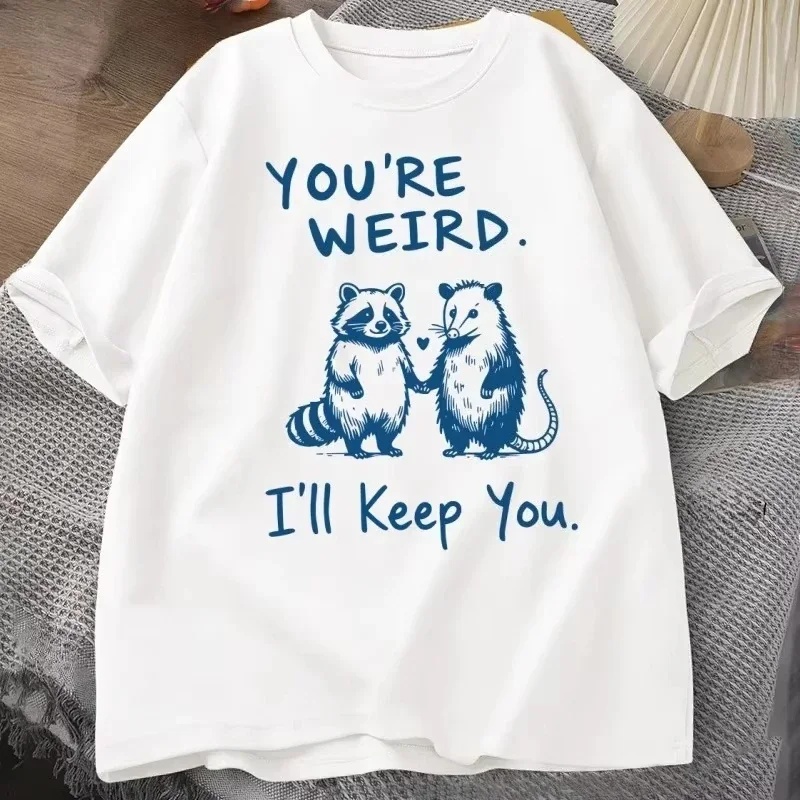 You're Weird 'll Keep You T Shirt Funny Raccoon women men T-Shirt Vintage Short Sleeve Loose Tshirt Graphic Tees Clothes