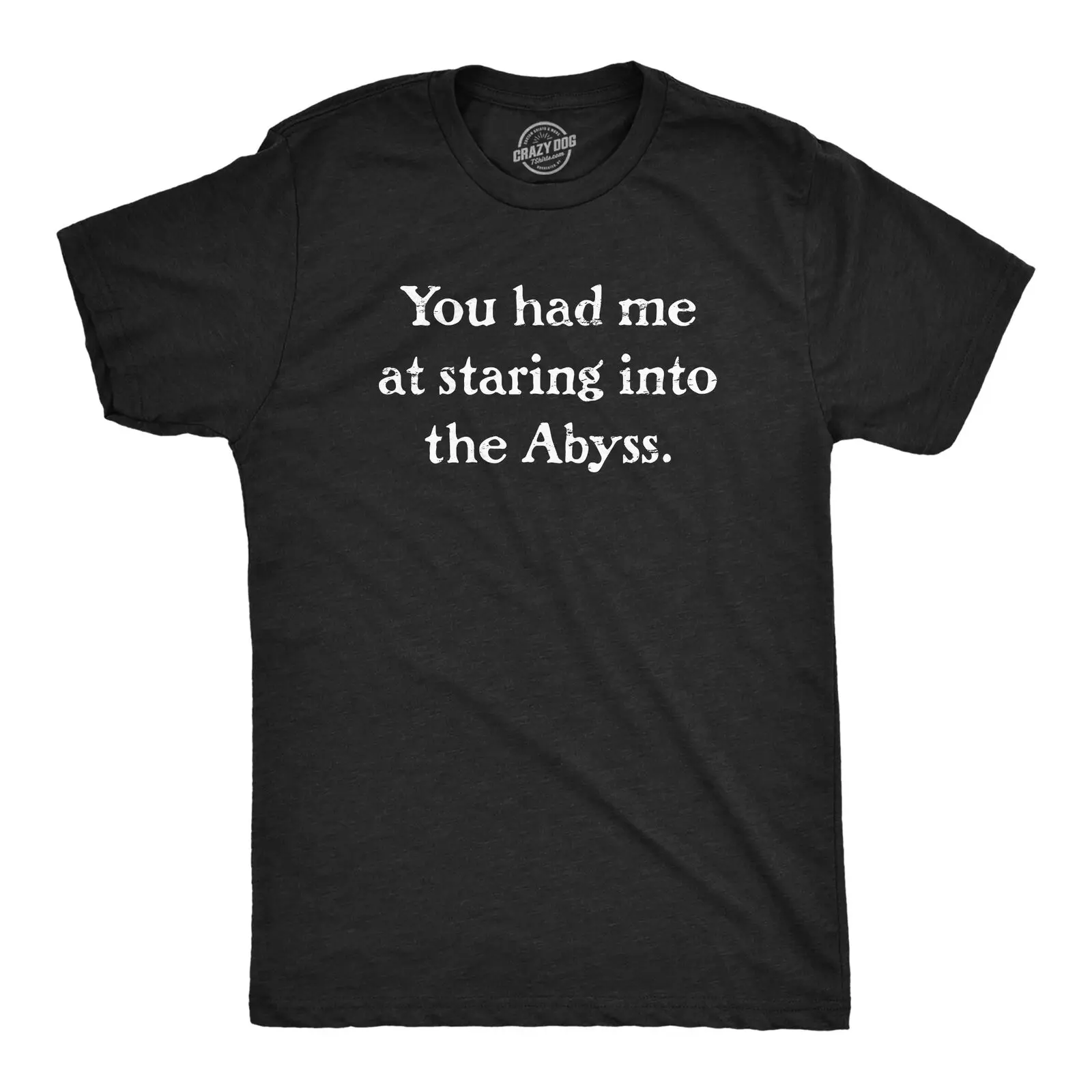 Mens You Had Me At Staring Into The Abyss T Shirt Funny Sarcastic Joke Tee For