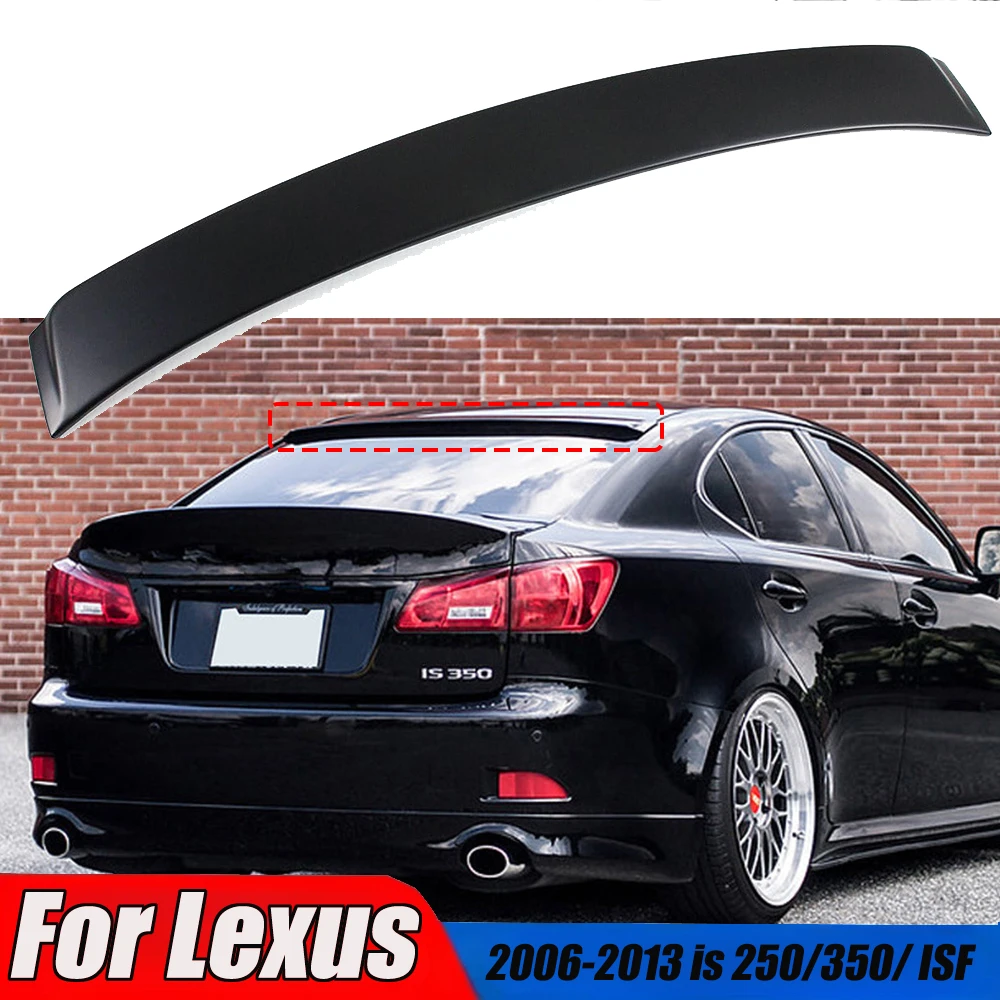 Rear Roof Spolier Fits For Lexus 2006-2013 is 250/350/ ISF F Sport VIP Style Rear Window Roof Top Tail Wing Splitter Body Kits