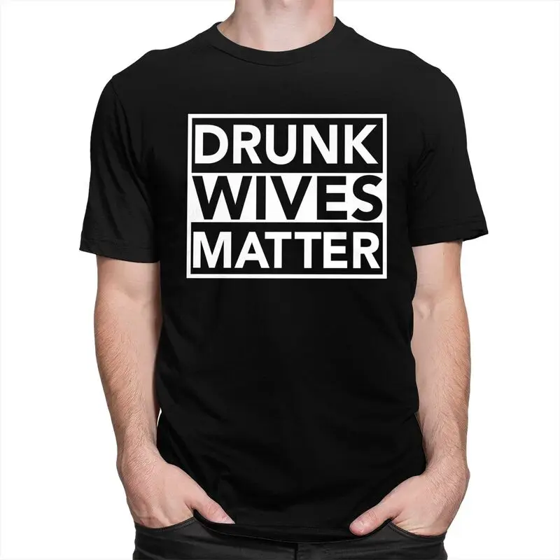 Men Drunk Wives Matter T Shirts Summer Short Sleeve 100% Cotton Funny Humor Wife Quotes T-shirt Casual Design Graphic Tee Tops