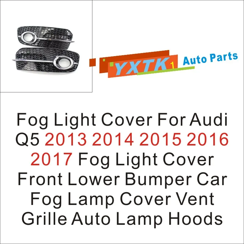 

Fog Light Cover For Audi Q5 2013 - 2017 Fog Light Cover Front Lower Bumper Car Fog Lamp Cover Vent Grille Auto Lamp Hoods