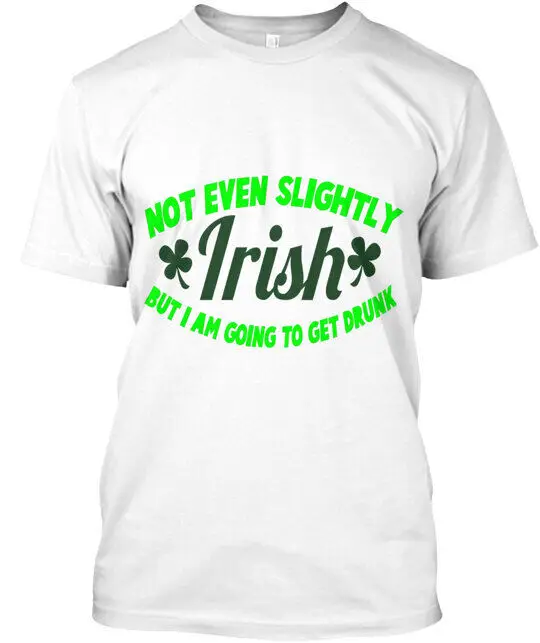 Not Even Slightly Irish But I Am Going T-Shirt Made in the USA Anime Pattern Clothing Cotton Short Sleeve