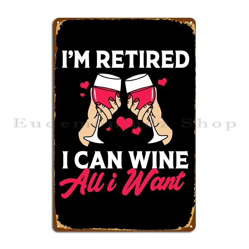 Retired 2023 Wine Humor Metal Plaque Poster Home Classic Wall Mural Customized Sign Tin Sign Poster