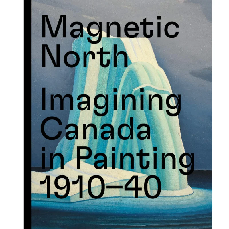 

Magnetic North Imagining Canada In Painting 19101940 Lisa Jackson Prestel Publishing 9783791359946 Book