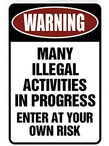 Warning Many Illegal Activities – Funny Metal Sign 8 x 12