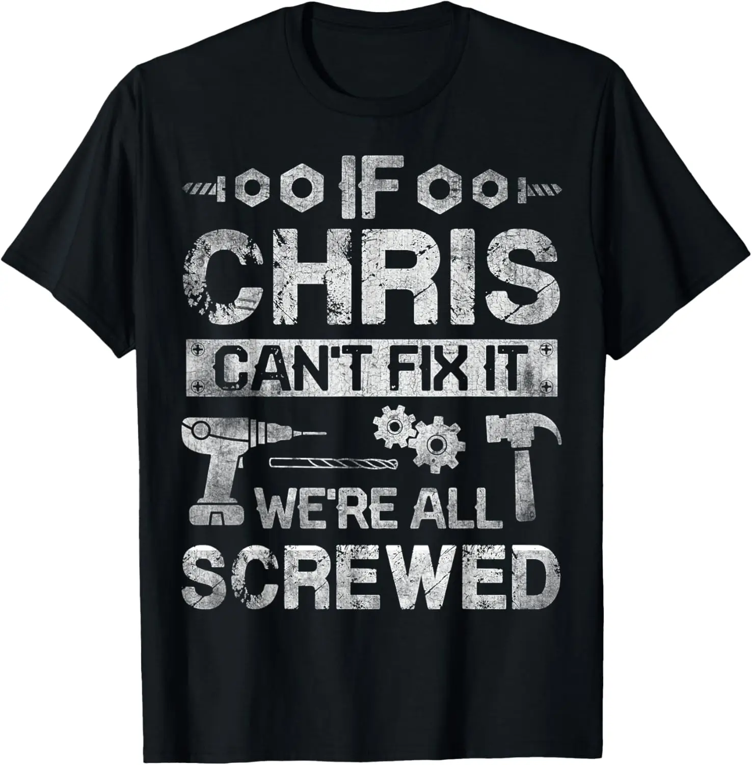 If CHRIS Can't Fix it We're All Screwed Funny Fathers Gift T-Shirt