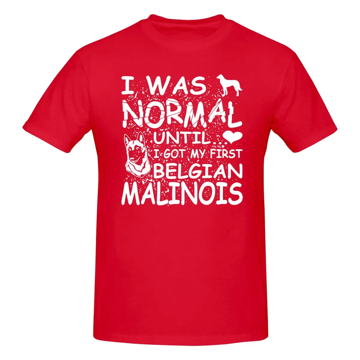 Belgian Malinois Dog Lovers I Was Normal P-80 Shirt T-shirt Tee Top Unisex Fashion Comfortable