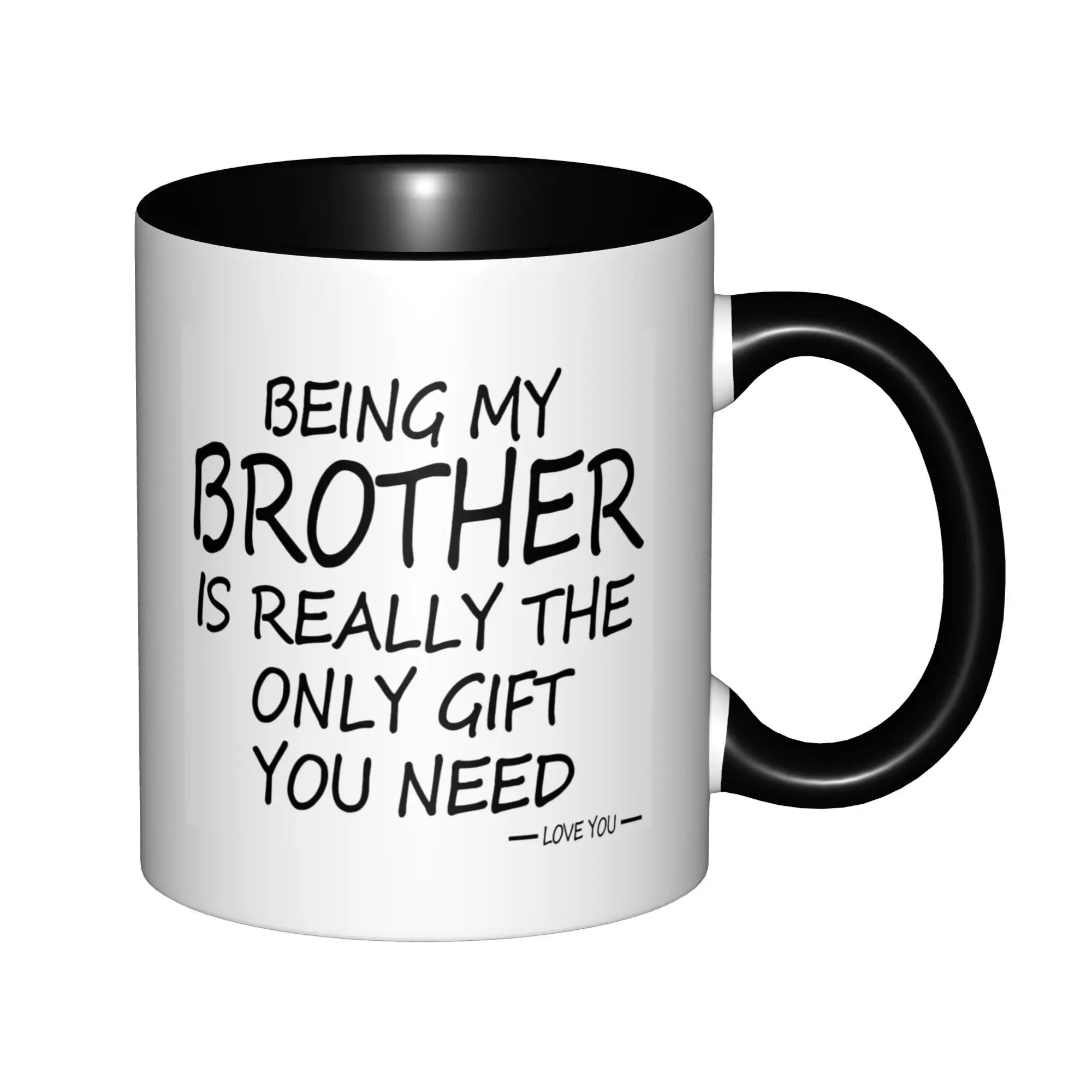 

Being My Brother Is The Only Gift You Need Mugs With Black Handle Birthday Coffee Mugs Ceramic Tea Cups 11oz,