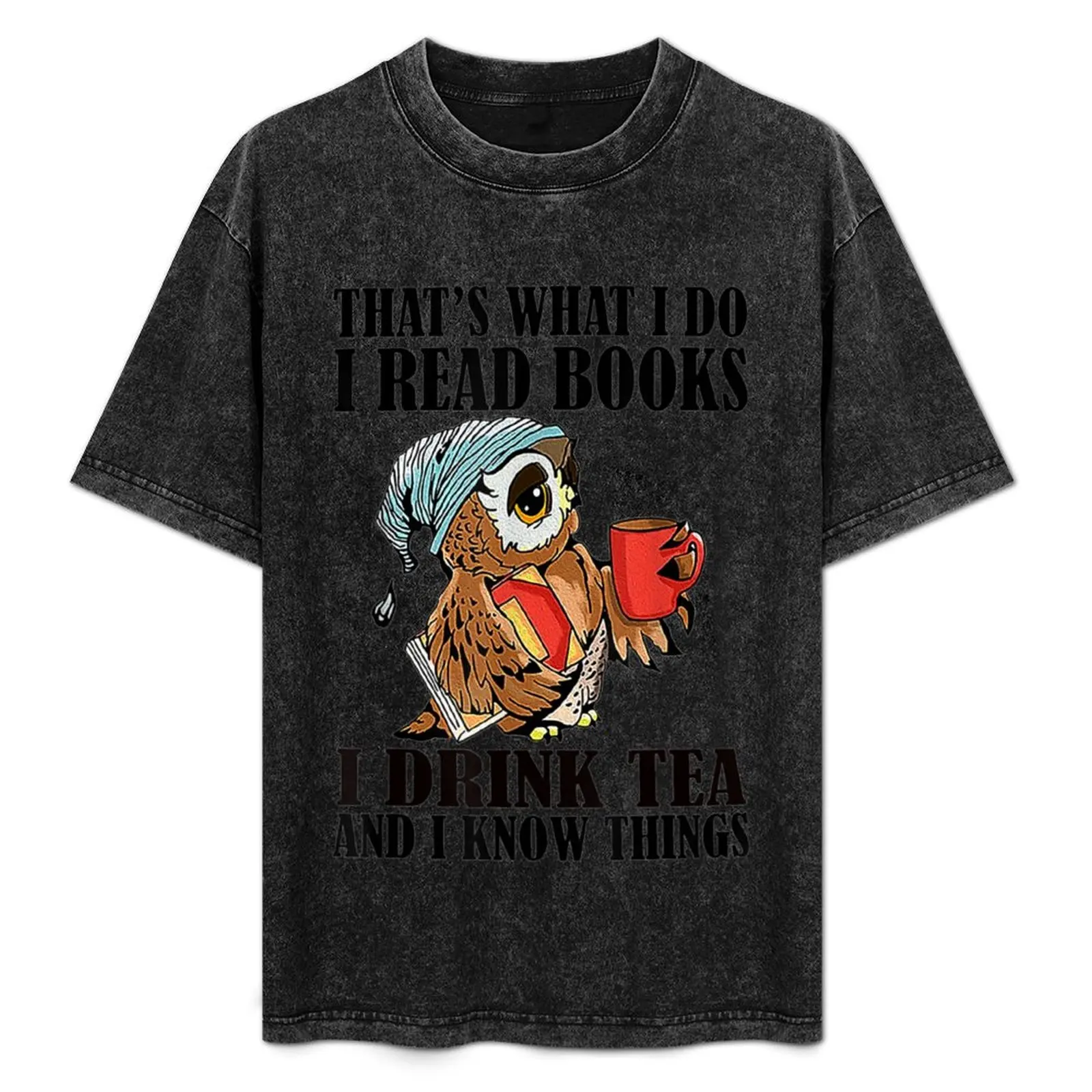 

That's what I do I read books I drink tea and know things funny gifts T-Shirt anime t shirts cotton t shirt men