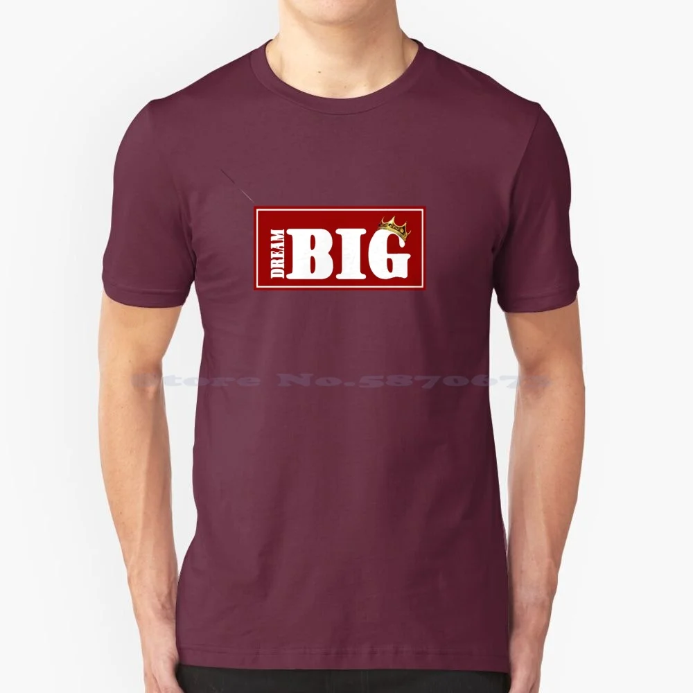 Dream Big T Shirt 100% Cotton Tee Coldwash Think Big Dreams High Hopes Dream Big Crown New York Rap Legends Notorious Big King