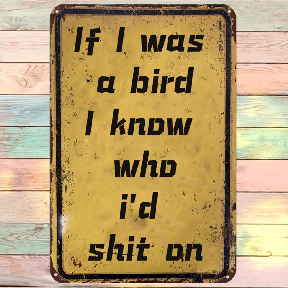 Vintage If I Was A Bird I Know Who I'd Shit On Metal Sign - Retro Funny Rude Wall Art for Man Cave Garage