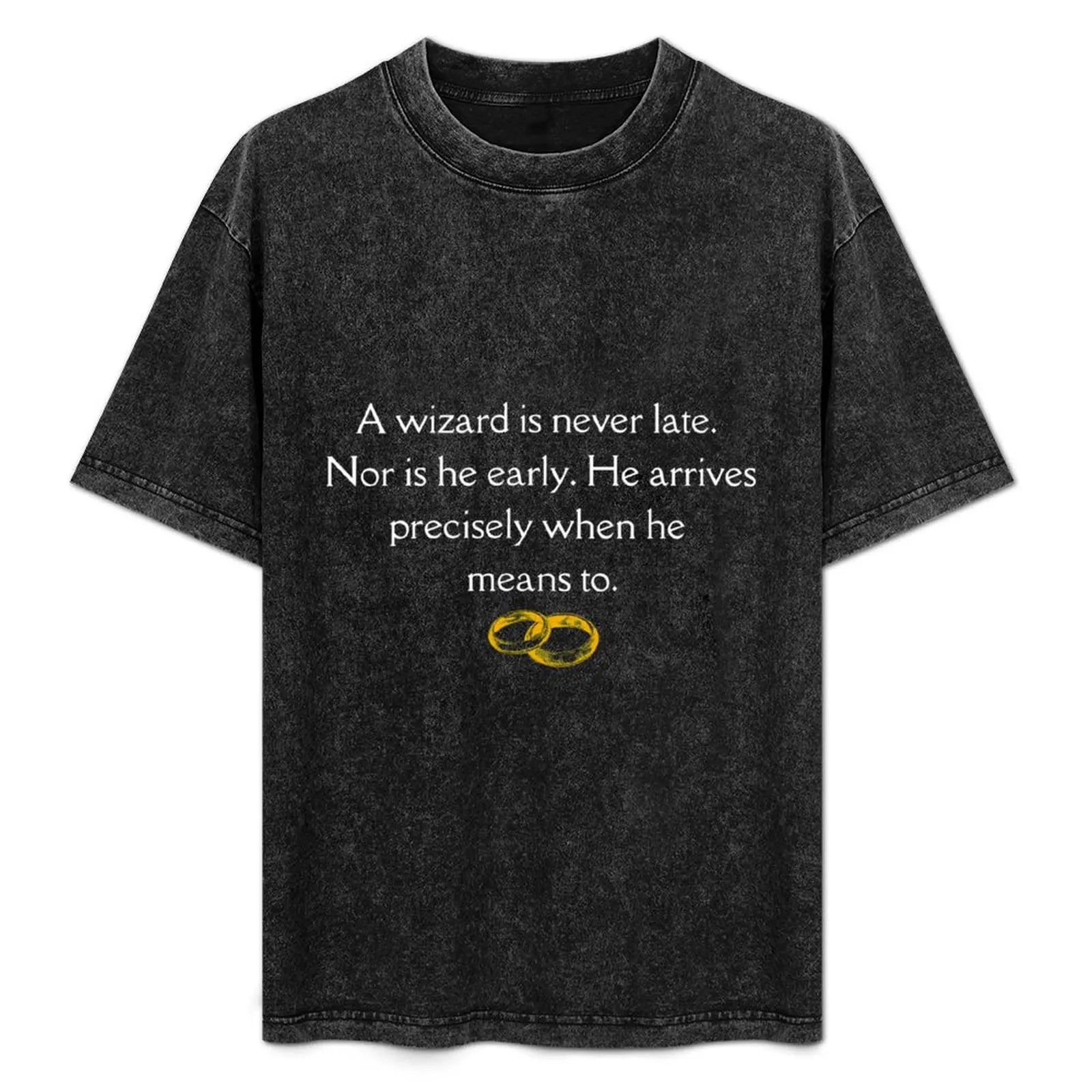 

A wizard is never late T-Shirt Man t-shirt shirts graphic tees t shirt men
