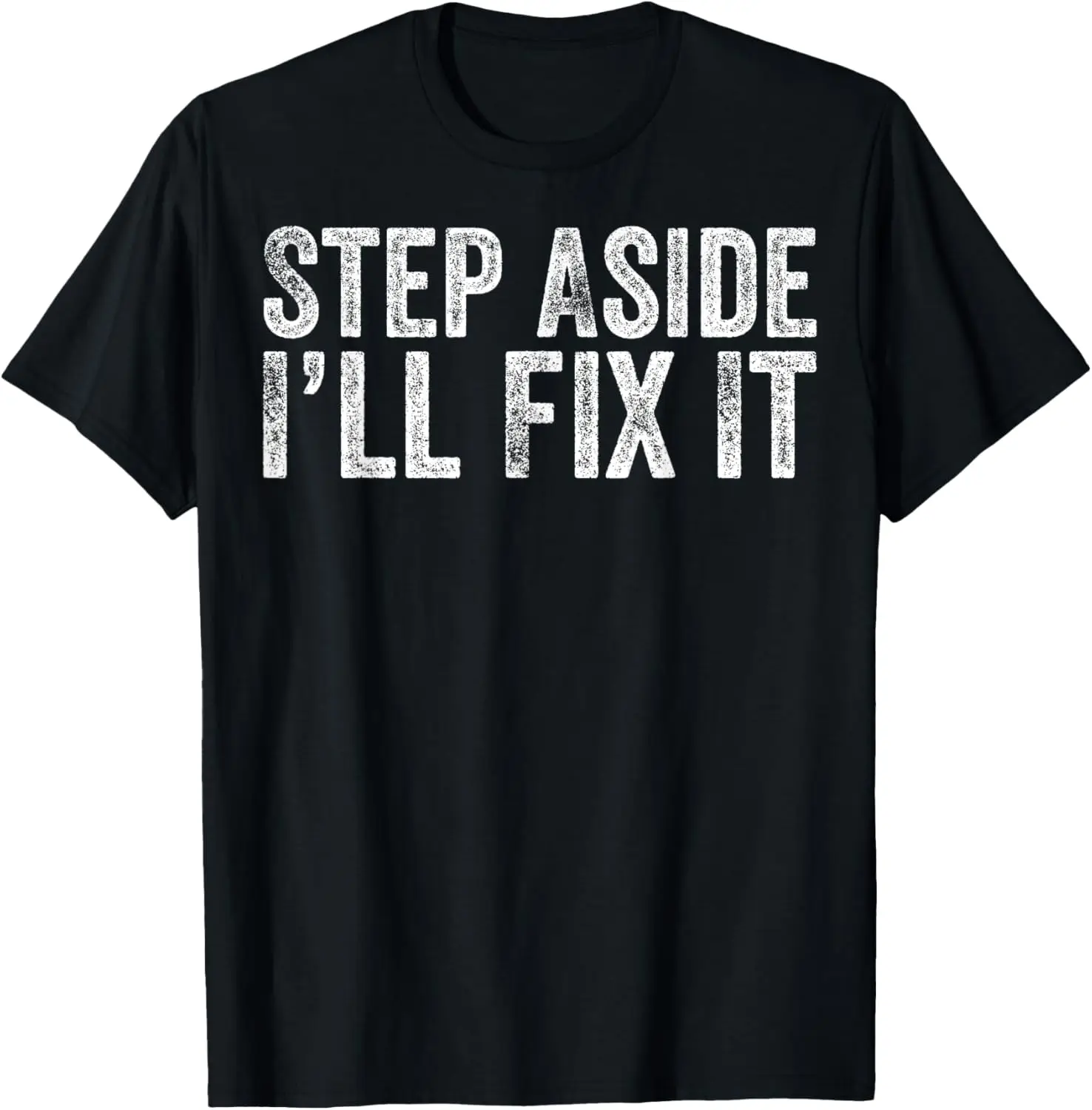 Step Aside I'll Fix It Fixing Themed Gift For Handy Guys T-Shirt