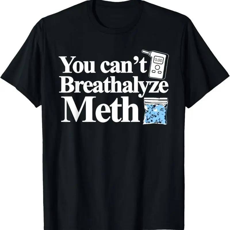 

You Can'T Breathalyze Meth Apparel T Shirt S 5Xl