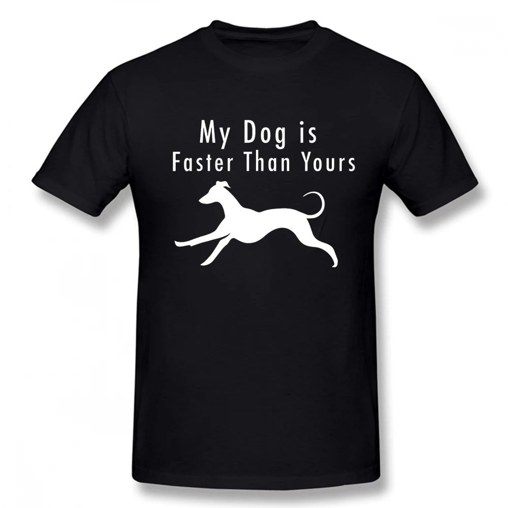 My Dog Is Faster Than Yours Greyhound Dog T Shirts Graphic Cotton Streetwear Short Sleeve O-Neck Harajuku Hip Hop T-shirt