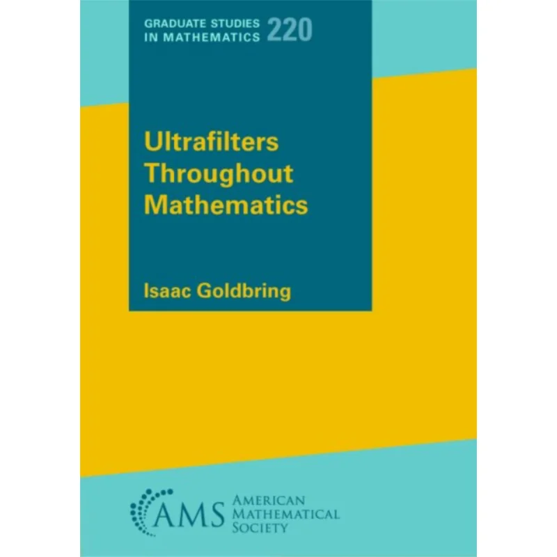 Ultrafilters Throughout Mathematics Isaac Goldbring American Mathematical Society 9781470469610 Book