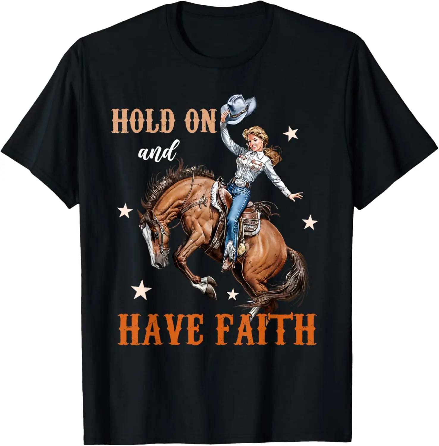 

Hold on And Have Faith Christian Western Cowgirl Texas Rodeo T-Shirt