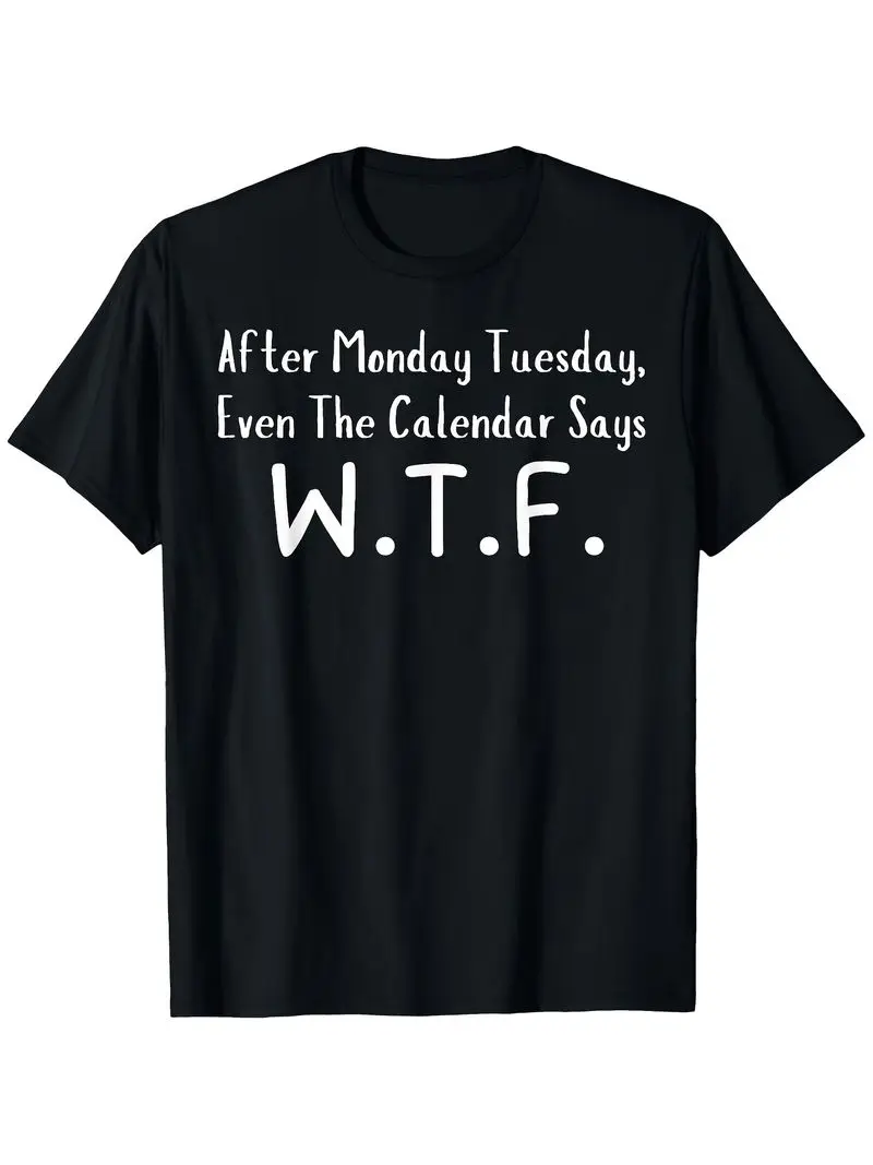 Men's Humorous Wtf T-Shirt After Monday Tuesday Even The Calendar Says Design Casual Round Neck Light Stretch Perfect Beach Wear