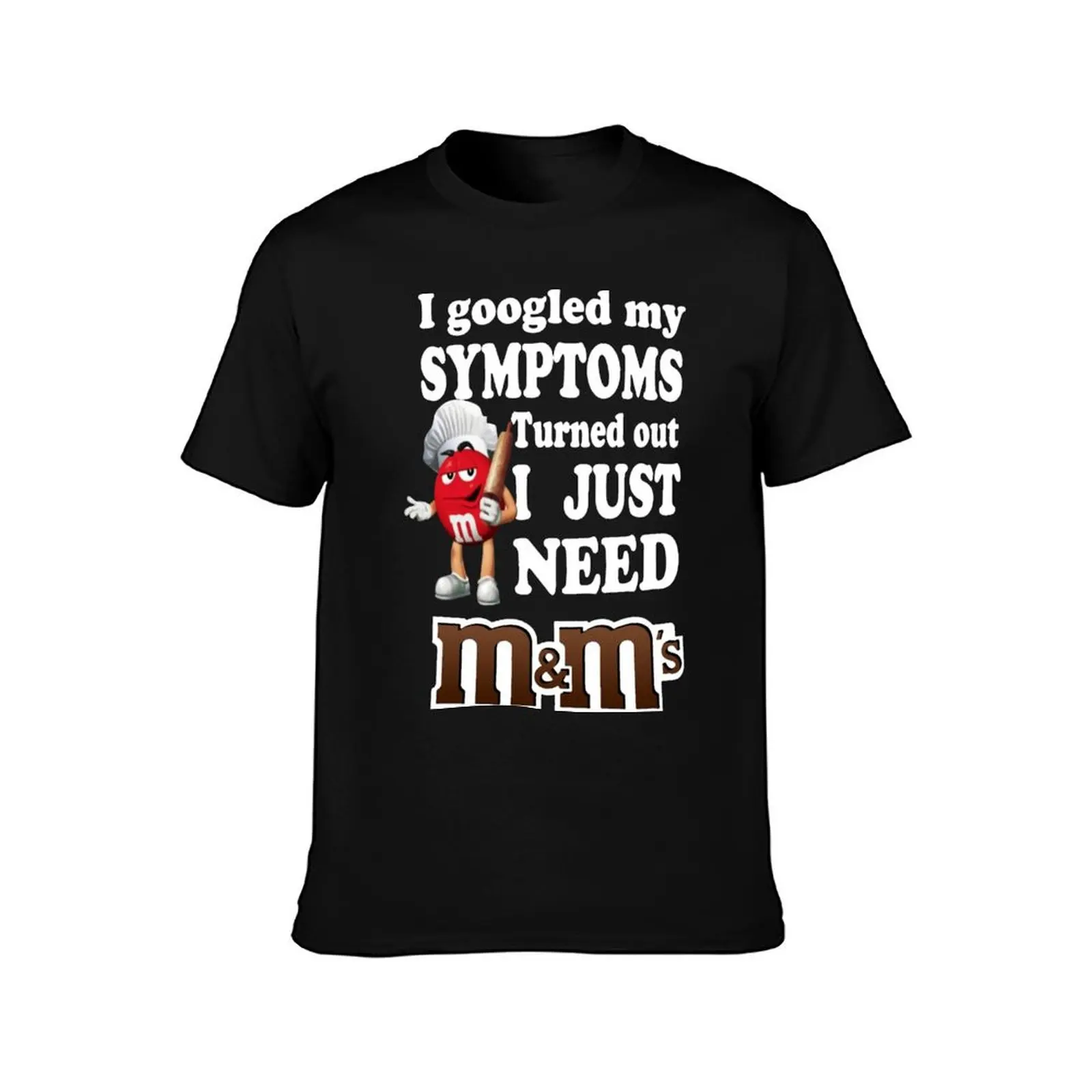 I Googled My Symptoms Turned Out I Just Need M&M’s T-Shirt quick-drying blacks Short sleeve tee men