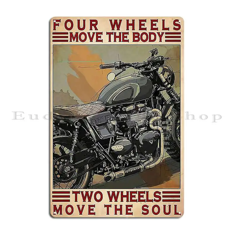 Motorcycle Four Wheels Move The Body Two Wheels Move The Soul Metal Signs Wall Decor Printing Plaques Wall Decor Tin Sign Poster