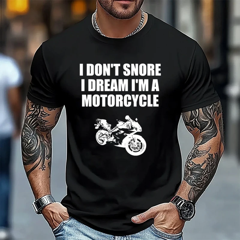 

I Don't Snore I Dream I'm A Motorcycle Funny Gift T-Shirt 100% Cotton O-Neck T Shirt Short Sleeve Mens Tees Graphic Tshirts