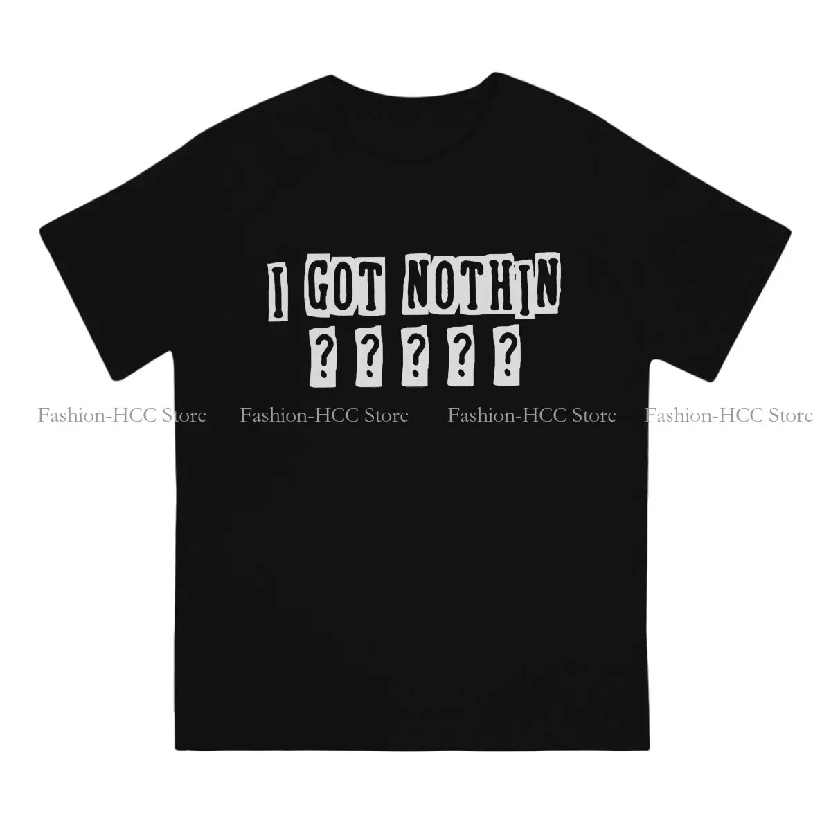 I GOT NOTHIN Special Polyester TShirt Hey Riddle Riddle Top Quality Hip Hop Gift Clothes  T Shirt Stuff