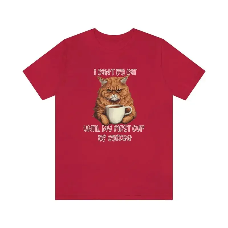 I Can't Do Cat Until My First Cup of Coffee T Shirt