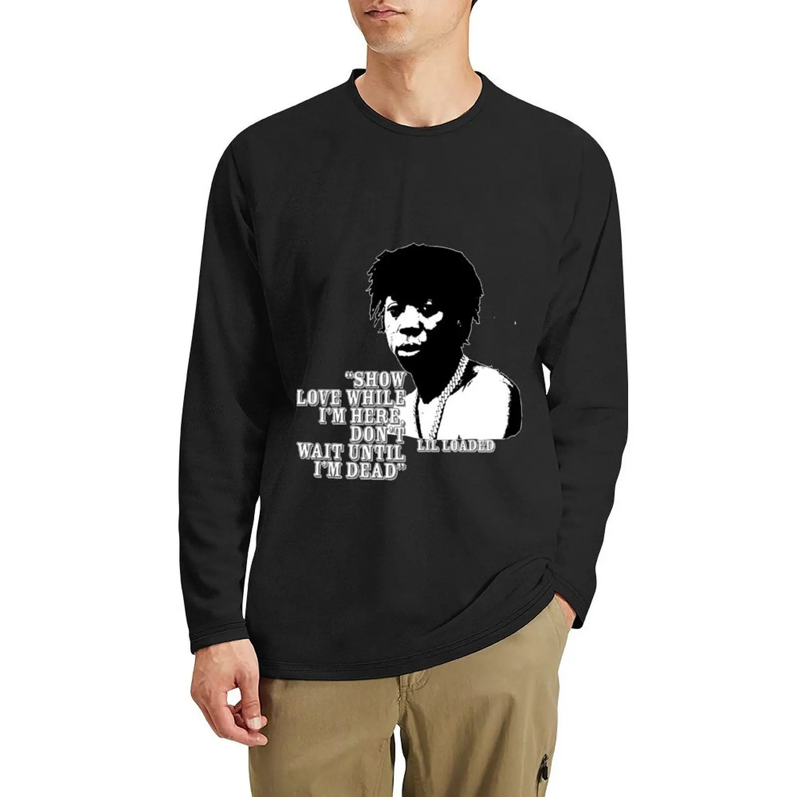 

Lil Loaded RIP Show Love While I'm Here Long T-Shirt graphics t shirt hippie clothes cute tops heavyweight t shirts for men