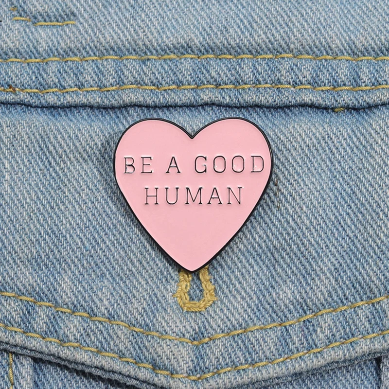 BE A GOOD HUMAN Enamel Pins Custom Pink Heart Brooches Lapel Badges Funny Jewelry Gift for Kids Friends