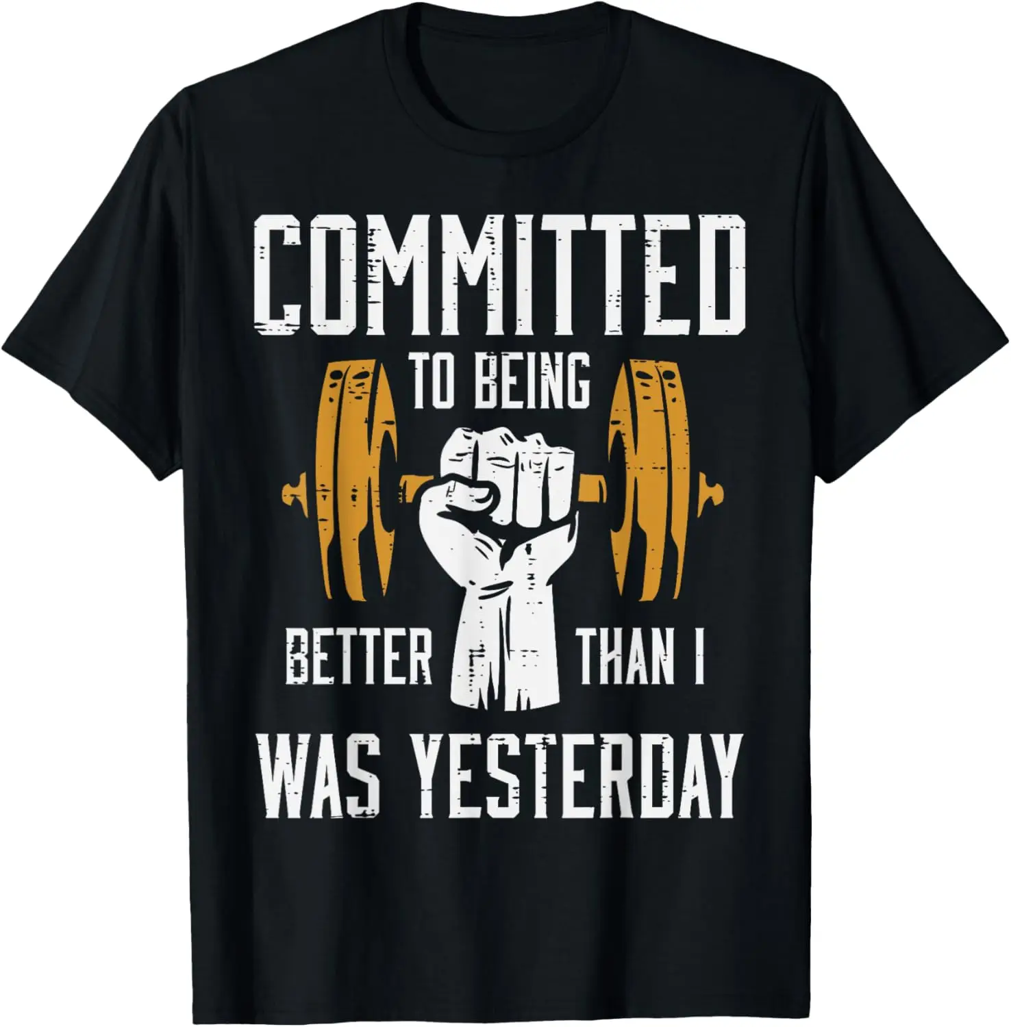 Gym Committed To Better Than Yesterday Workout Men Women T-Shirt