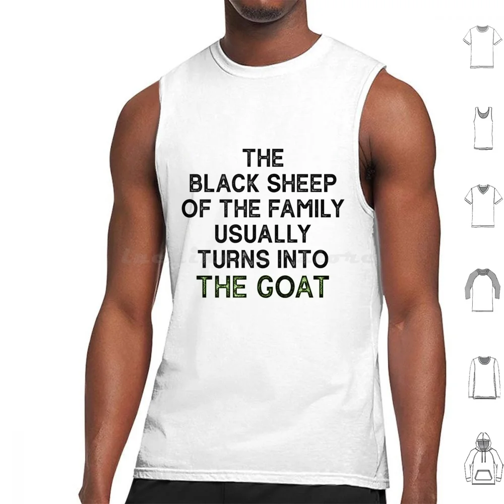 The Black Sheep Of The Family Usually Turns Into The Goat Tank Tops Print Cotton