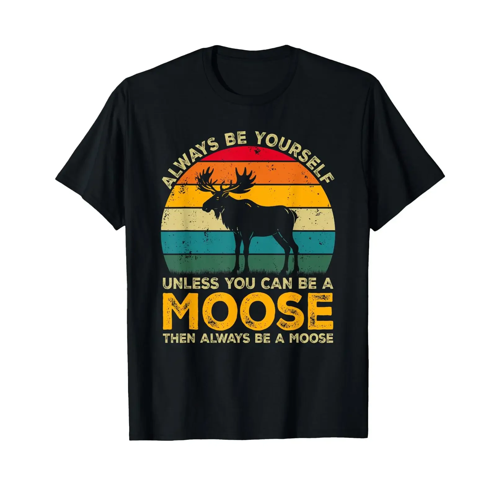 Always Be Yourself Unless You Can A Moose Funny T Shirt vintage Washed fashion streetwear Breathable Slightly Stretched