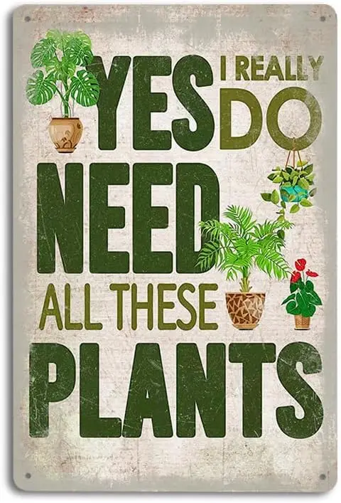 Rustic Vintage 12x8 Metal Tin Sign - 'Yes I Really Do Need All These Plants' - Perfect for Plant Lovers & Home Garde sign